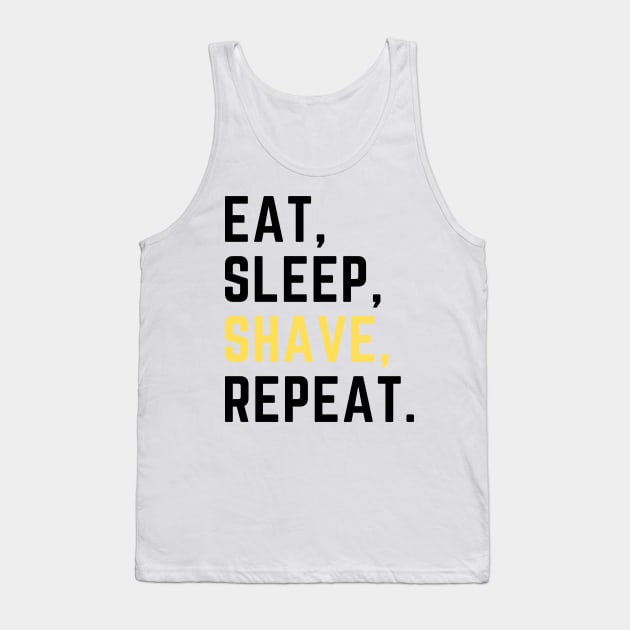 Eat sleep shave repeat Tank Top by Artsychic1